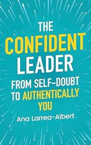 The Confident Leader: From Self-doubt to Authentically You