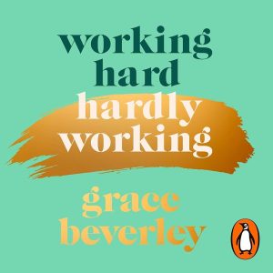Working Hard, Hardly Working: How to Achieve More, Stress Less and Feel Fulfilled: THE #1 SUNDAY TIMES BESTSELLER