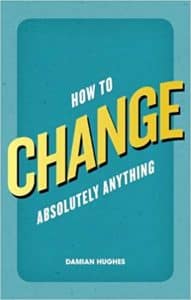 How To Change Absolutely Anything
