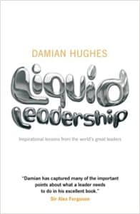 Liquid Leadership: Inspirational Stories From The World's Greatest Leaders
