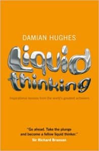 Liquid Thinking: Inspirational lessons From The World's Greatest Achievers
