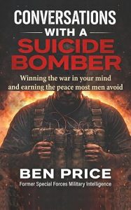 Conversations With a Suicide Bomber : Winning the war in your mind and earning the peace most men avoid